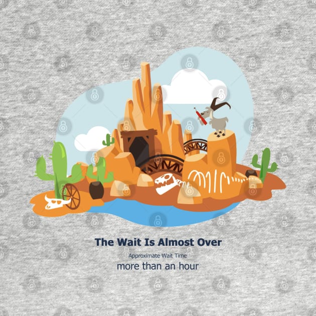 The Wait Is Almost Over - Big Thunder Mountain Railroad by Theme Park Gifts